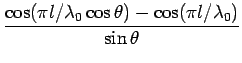 $\displaystyle {\frac{{\cos(\pi l/\lambda_{0}\cos\theta)-\cos(\pi l/\lambda_{0})}}{{\sin\theta}}}$