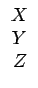 $\displaystyle \begin{array}{c} X  Y  Z\end{array}$