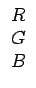 $\displaystyle \begin{array}{c} R  G  B\end{array}$