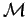 $ \mathcal {M}$