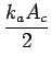 $\displaystyle {\frac{{k_{a}A_{c}}}{{2}}}$