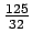 $ {\frac{{125}}{{32}}}$