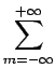 $\displaystyle \sum_{{m=-\infty}}^{{+\infty}}$