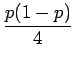 $\displaystyle {\frac{{p(1-p)}}{{4}}}$