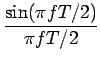 $\displaystyle {\frac{{\sin(\pi fT/2)}}{{\pi fT/2}}}$