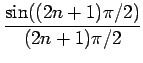 $\displaystyle {\frac{{\sin((2n+1)\pi/2)}}{{(2n+1)\pi/2}}}$