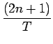 $\displaystyle {\frac{{(2n+1)}}{{T}}}$