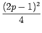 $\displaystyle {\frac{{(2p-1)^{2}}}{{4}}}$