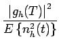 $\displaystyle {\frac{{\left\vert g_{h}(T)\right\vert^{2}}}{{E\left\{ n_{h}^{2}(t)\right\} }}}$