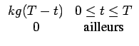$\displaystyle \begin{array}{cc} kg(T-t) & 0\leq t\leq T\\  0 & \textrm{ailleurs}\end{array}$