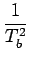 $\displaystyle {\frac{{1}}{{T_{b}^{2}}}}$