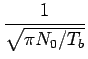 $\displaystyle {\frac{{1}}{{\sqrt{\pi N_{0}/T_{b}}}}}$