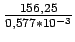 $ {\frac{{156,25}}{{0,577*10^{-3}}}}$
