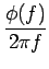 $\displaystyle {\frac{{\phi(f)}}{{2\pi f}}}$