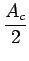 $\displaystyle {\frac{{A_{c}}}{{2}}}$