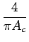 $\displaystyle {\frac{{4}}{{\pi A_{c}}}}$