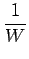 $\displaystyle {\frac{{1}}{{W}}}$