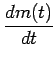 $\displaystyle {\frac{{dm(t)}}{{dt}}}$