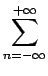 $\displaystyle \sum_{{n=-\infty}}^{{+\infty}}$