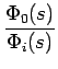 $\displaystyle {\frac{{\Phi_{0}(s)}}{{\Phi_{i}(s)}}}$