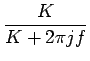 $\displaystyle {\frac{{K}}{{K+2\pi jf}}}$