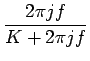 $\displaystyle {\frac{{2\pi jf}}{{K+2\pi jf}}}$