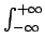 $ \int_{{-\infty}}^{{+\infty}}$