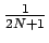 $ {\frac{{1}}{{2N+1}}}$