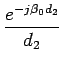 $\displaystyle {\frac{{e^{-j\beta_{0}d_{2}}}}{{d_{2}}}}$