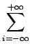 $\displaystyle \sum_{{i=-\infty}}^{{+\infty}}$