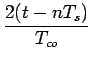 $\displaystyle {\frac{{2(t-nT_{s})}}{{T_{co}}}}$