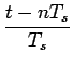 $\displaystyle {\frac{{t-nT_{s}}}{{T_{s}}}}$