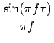 $\displaystyle {\frac{{\sin(\pi f\tau)}}{{\pi f}}}$