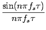 $\displaystyle {\frac{{\sin(n\pi f_{s}\tau)}}{{n\pi f_{s}\tau}}}$