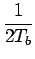 $\displaystyle {\frac{{1}}{{2T_{b}}}}$