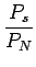 $\displaystyle {\frac{{P_{s}}}{{P_{N}}}}$